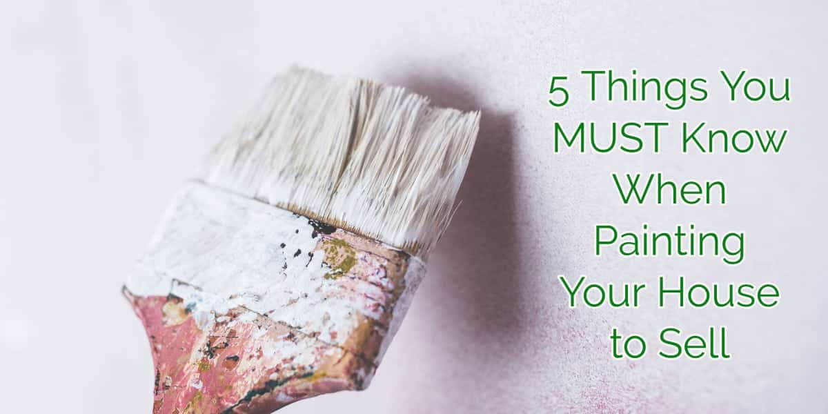 You are currently viewing 5 Things You MUST Know When Painting Your House to Sell