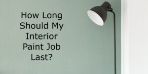 How Long Should My Interior Paint Job Last?